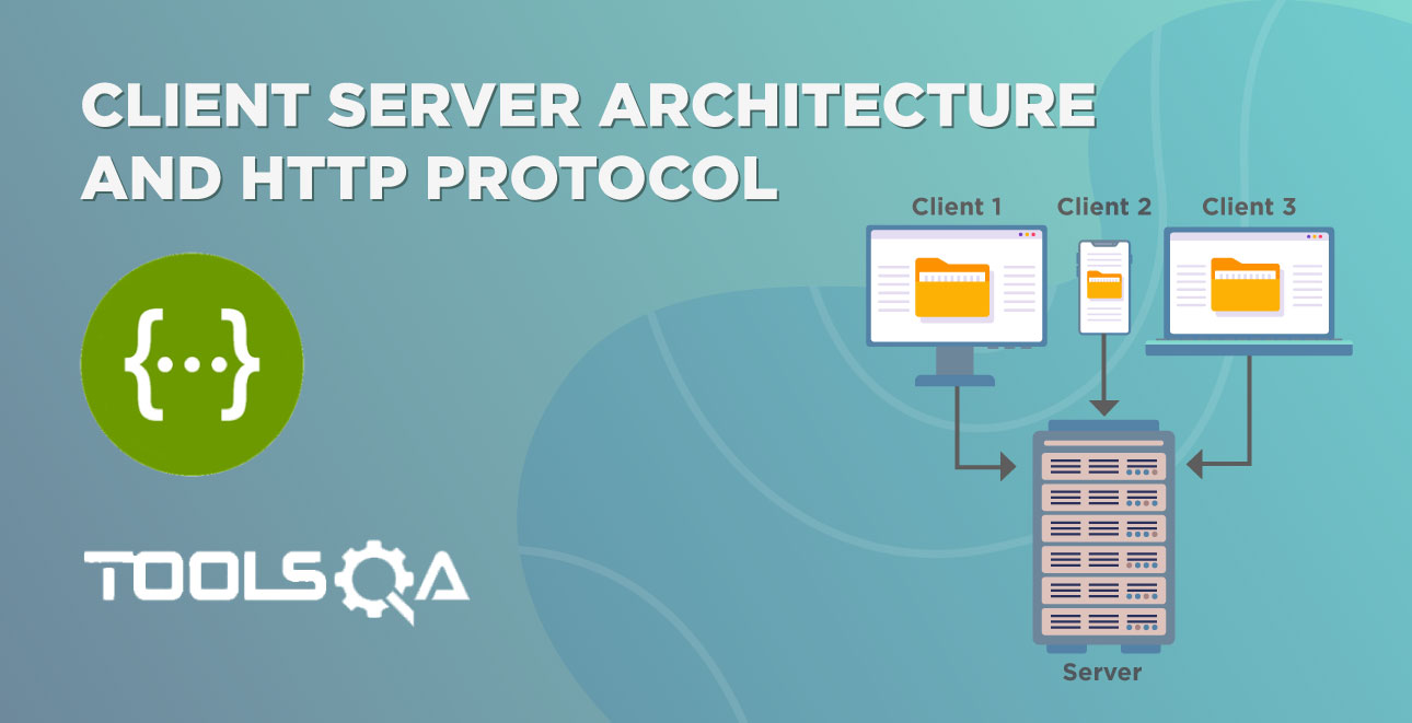 What is Client Server Architecture and HTTP Protocol?